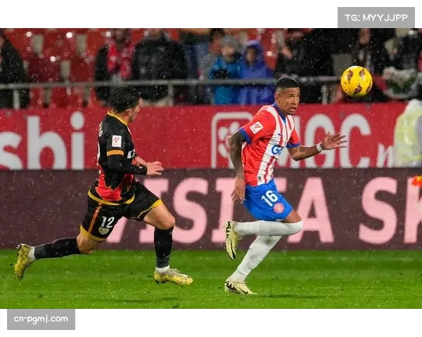 伤停困扰巴萨迎战赫罗纳 西甲赛事关键对决分析与比分预测